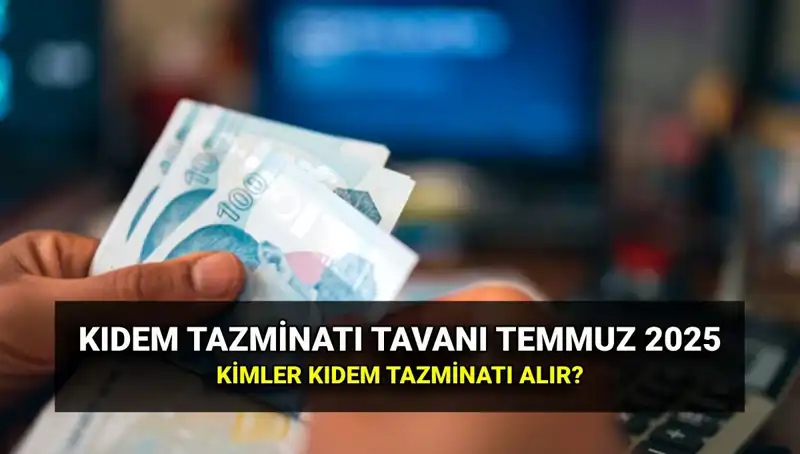 Kıdem Tazminatı Tavanı 2025'te Zamlı Tutarla Belirlendi!