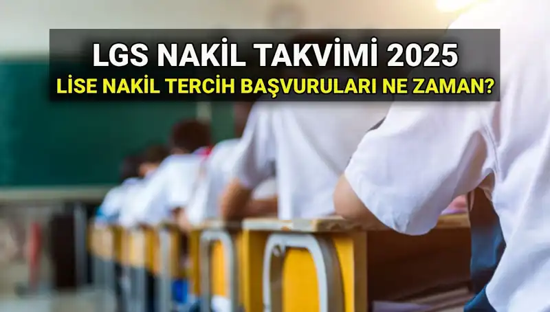 2025 LGS İçin Lise Nakil Tarihleri ve Başvuru Süreci Hakkında Bilmeniz Gerekenler