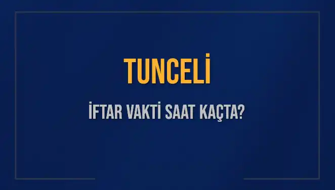 Tunceli İftar Vakti Ne Zaman? 5 Mart 2025'ta İftar Saatleri