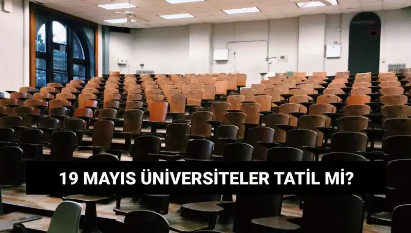 19 Mayıs 2023'te Üniversiteler Tatil Olacak mı?