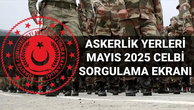 Askerlik Yerleri Sorgulama Ekranı Açıklandı: Yeni Celp Dönemi Detayları