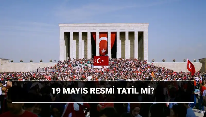 19 Mayıs: Resmi Tatil Mi, Ne Bayramı? Tarihin Önemi ve Anlamı