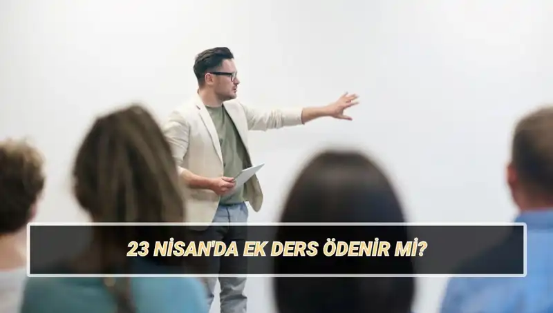 23 Nisan'da Ek Ders Ücreti: Öğretmenleri Neler Bekliyor?