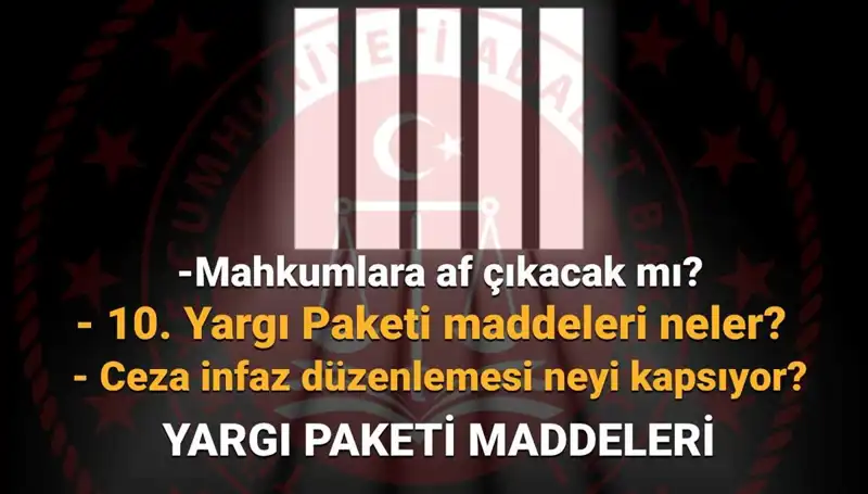 Türkiye'de Af Yasası Üzerine Son Gelişmeler: 10. Yargı Paketi Ne Zaman Çıkacak?